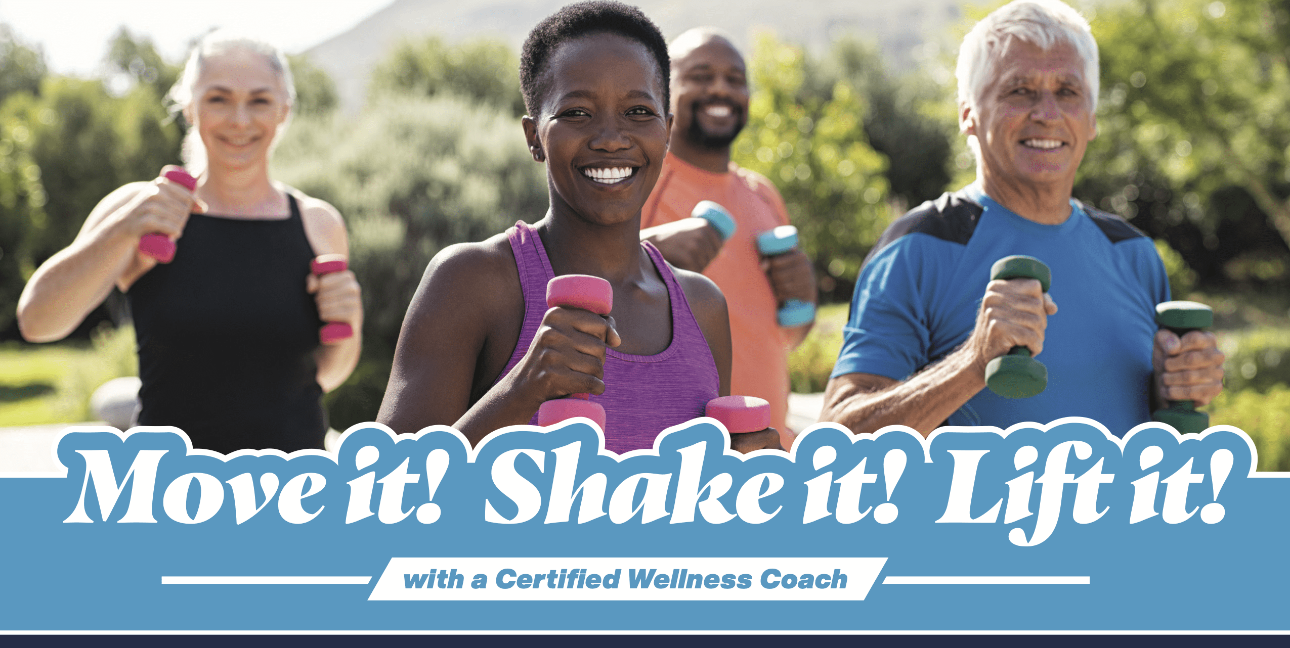 Four happy individuals smiling and working out together with hand weights. Move it! Shake it! Lift it! with a Certiﬁed Wellness Coach